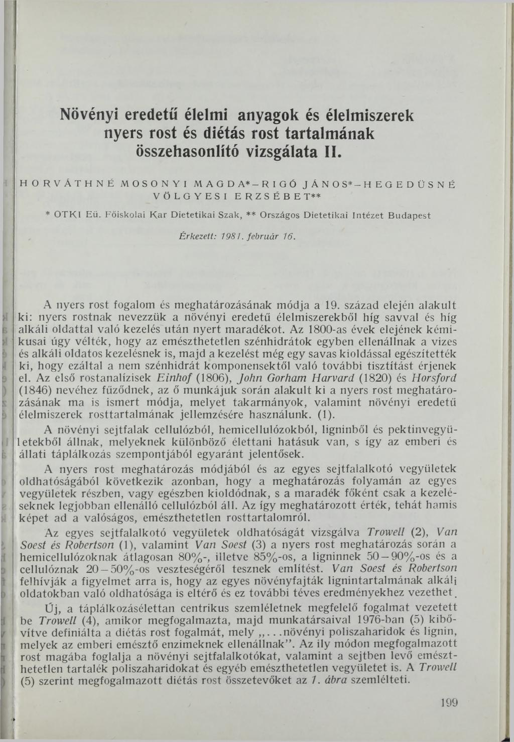 Növényi eredetű élelmi anyagok és élelmiszerek nyers rost és diétás rost tartalmának összehasonlító vizsgálata II. HORVÁTHNÉ MOSONYI MAGDA*-RIGÓ JÁNOS*-HEGEDÜSNÉ VÖLGY ESI ERZSÉBET** * OTK1 Eü.