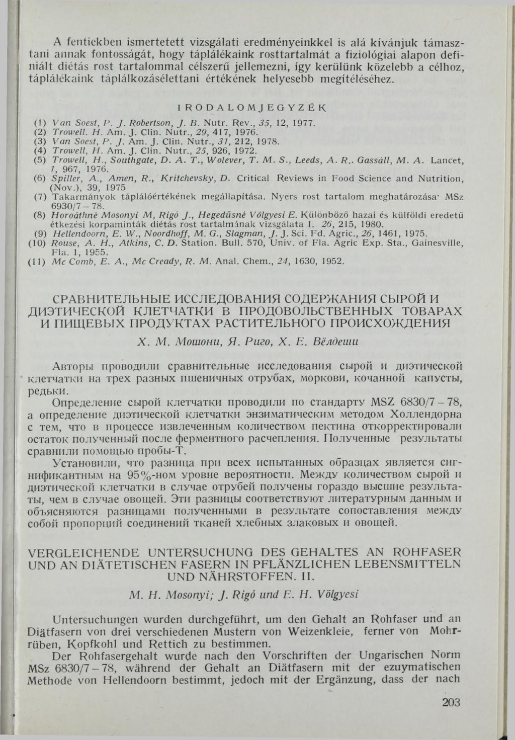 A fentiekben ismertetett vizsgálati eredményeinkkel is alá kívánjuk támasztani annak fontosságát, hogy táplálékaink rosttartalmát a fiziológiai alapon definiált diétás rost tartalommal célszerű