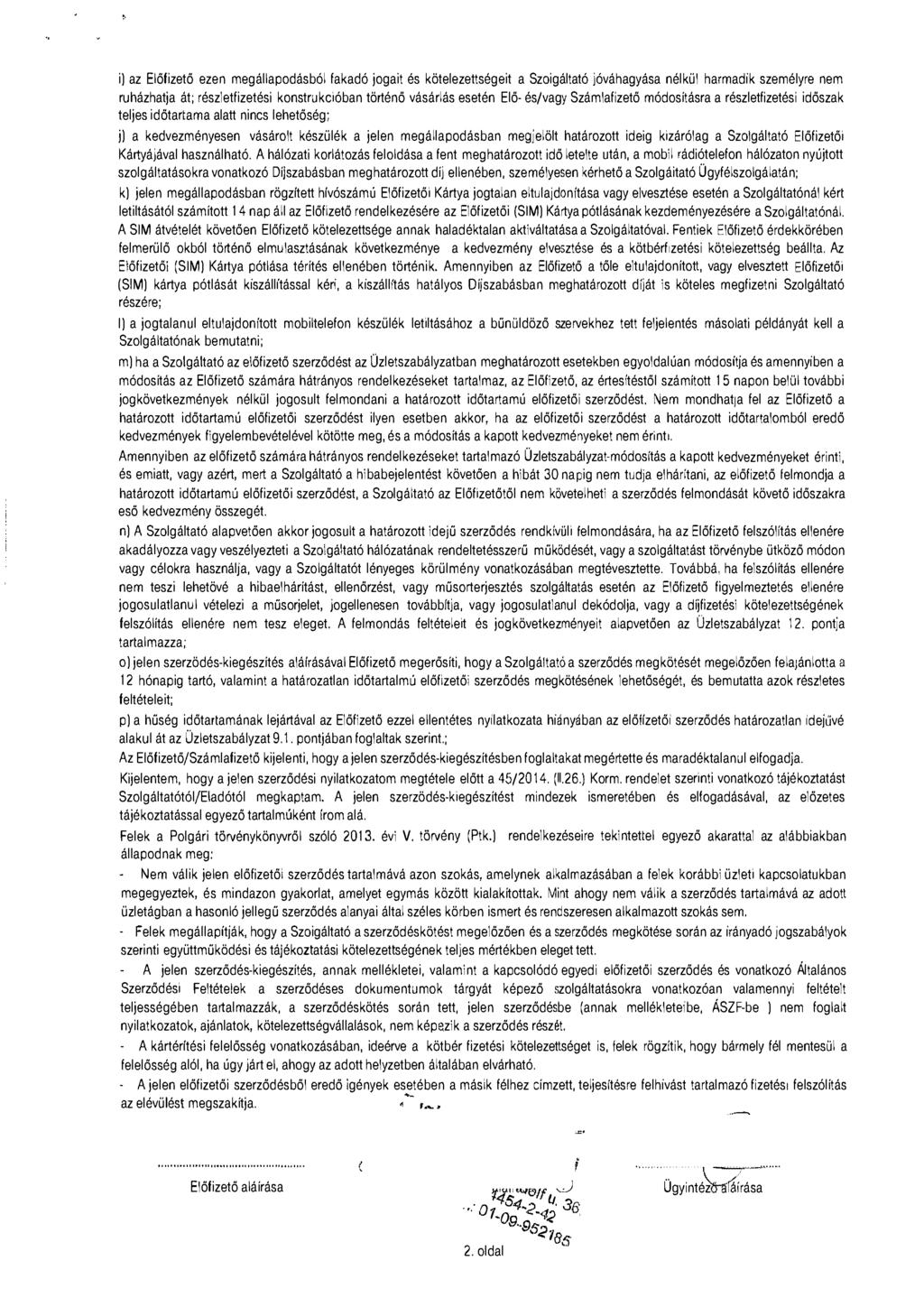 i) az Előfizető ezen megállapodásból fakadó jogait és kötelezettségeit a Szaigáitató jóváhagyása nélkül harmadik személyre nem ruházhatja át; részletfizetési konstrukcióban történő vásárlás esetén