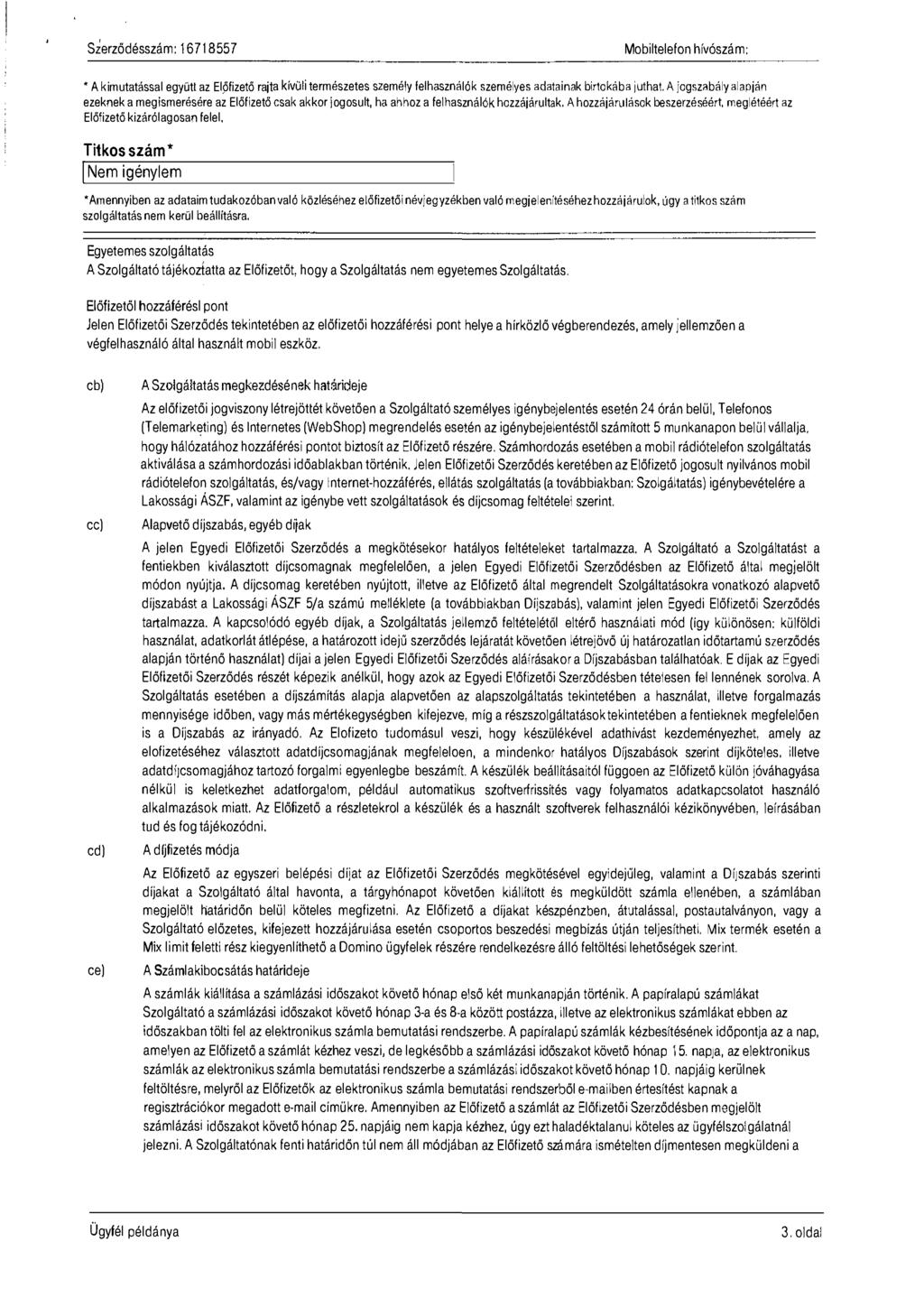 Szerződésszám: 16718557 *A kimutatással együtt az Előfizető rajta kívüli természetes személy leihasznáiók személyes adatainak birtokába j uthat.