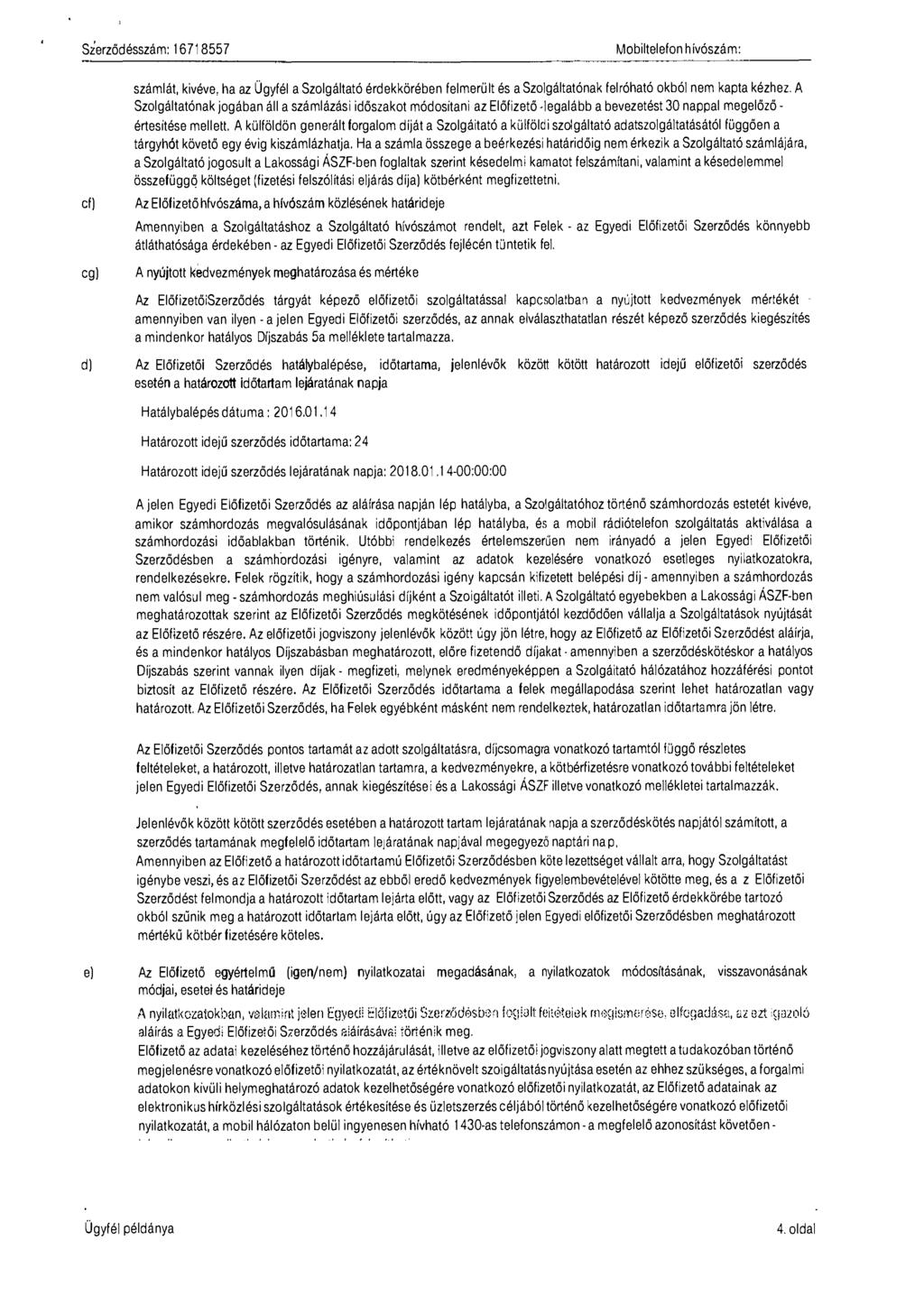 Szerződésszám: 16718557 számlát, kivéve, ha az Ügyfél a Szoigáitató érdekkörében felmerült és a Szolgáltatónak felróható okból nem kapta kézhez.