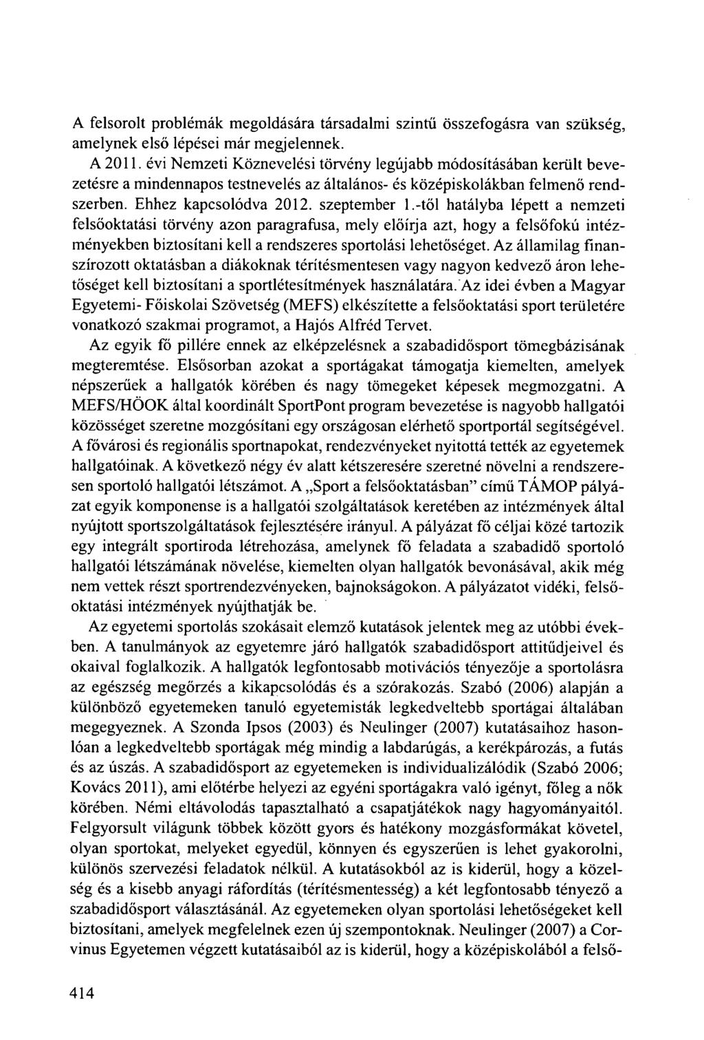 A felsorolt problémák megoldására társadalmi szintű összefogásra van szükség, amelynek első lépései már megjelennek. A 2011.