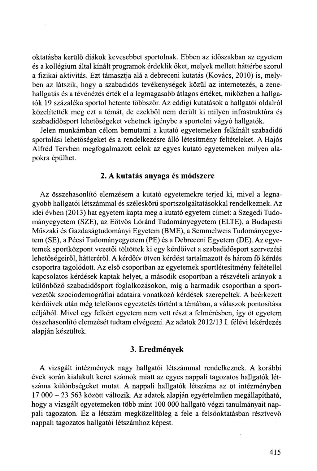 oktatásba kerülő diákok kevesebbet sportolnak. Ebben az időszakban az egyetem és a kollégium által kínált programok érdeklik őket, melyek mellett háttérbe szorul a fizikai aktivitás.