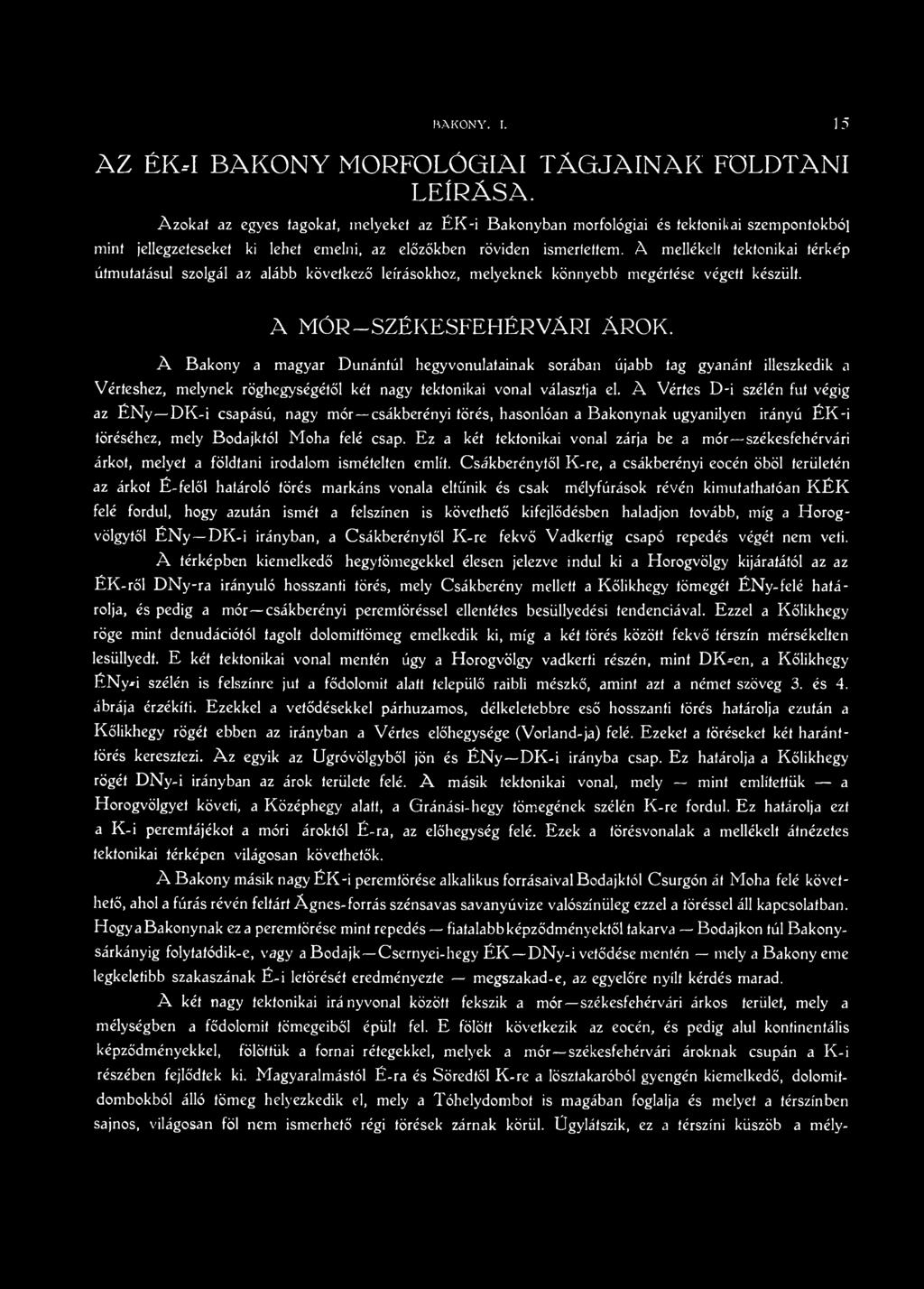 À mellékelt tektonikai térkép útmutatásul szolgál az alább következő leírásokhoz, melyeknek könnyebb megértése végett készült. A MÓR-SZÉKESFEHÉRVÁRI ÁROK.