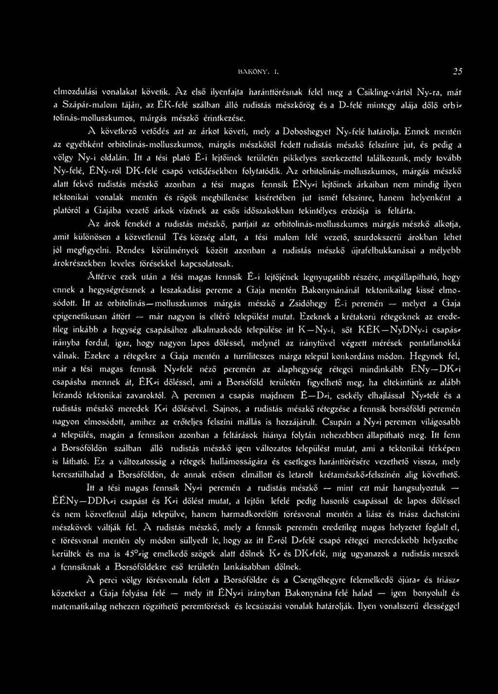 márgás mészkő érintkezése. A következő vetődés azt az árkot követi, mely a Doboshegyeí Ny-felé határolja.