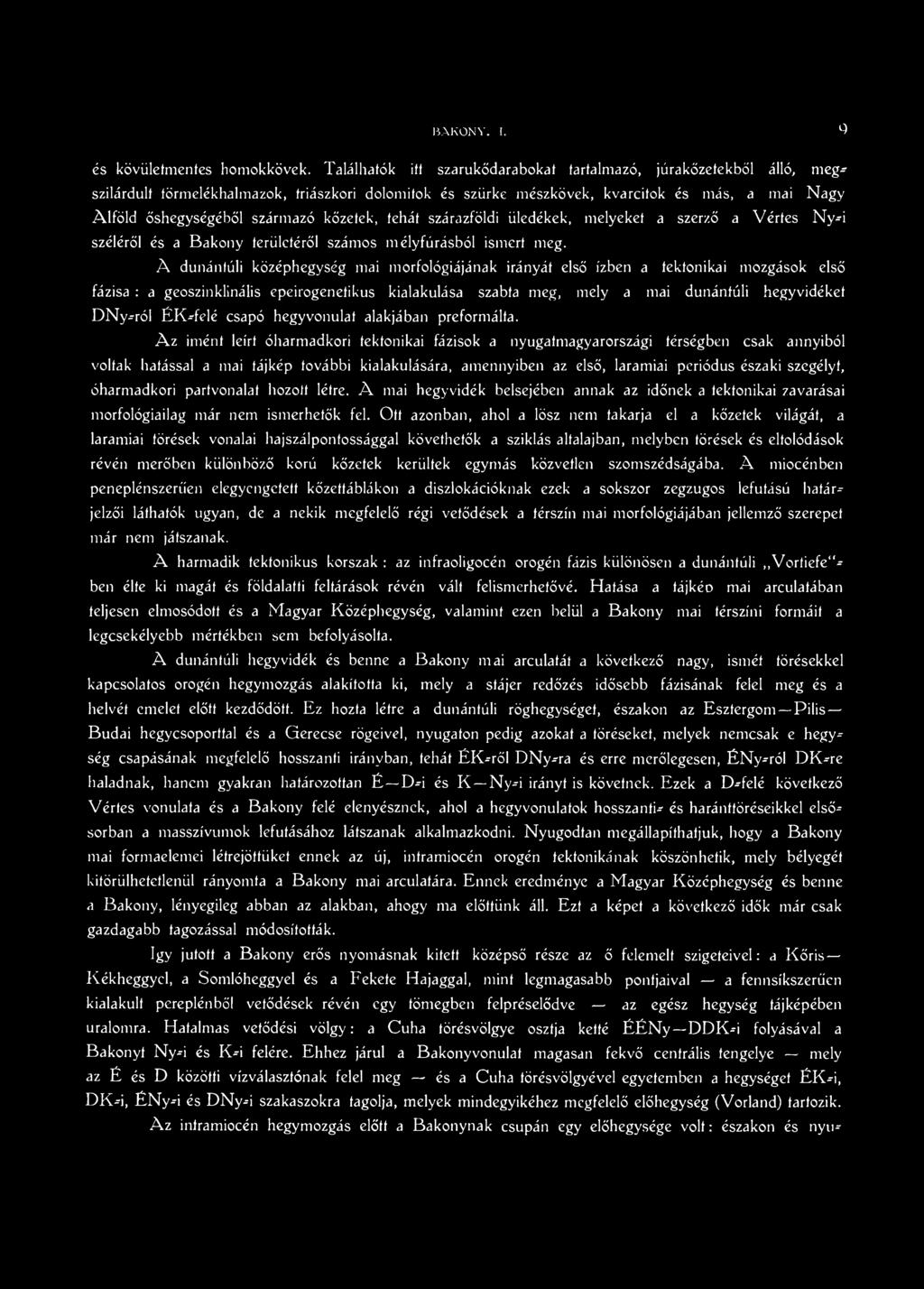 kőzetek, tehát szárazföldi üledékek, melyeket a szerző a Vértes Ny*i széléről és a Bakony területéről számos mélyfúrásból ismert meg.