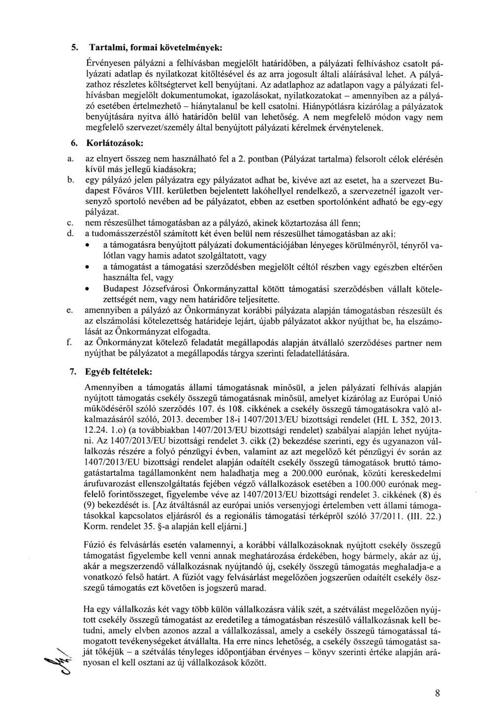 5. Tartalmi, formai követelmények: Érvényesen pályázni a felhívásban megjelölt határidőben, a pályázati felhíváshoz csatolt pályázati adatlap és nyilatkozat kitöltésével és az arra jogosult általi