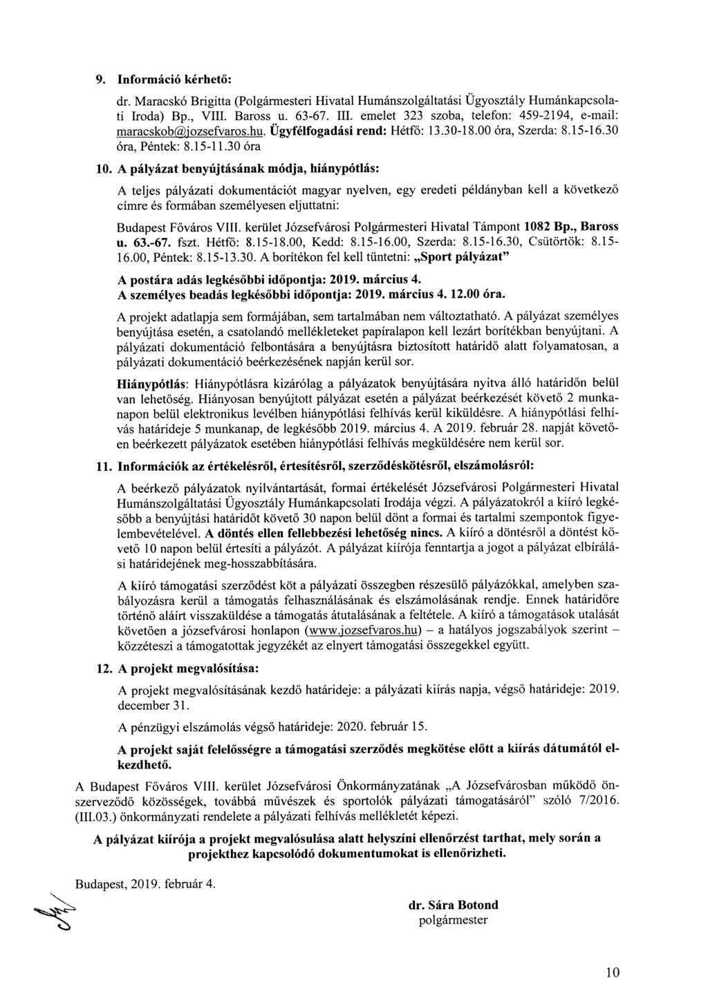 9. Információ kérhető: dr. Maracskó Brigitta (Polgármesteri Hivatal Humánszolgáltatási Ügyosztály Humánkapcsolati Iroda) Bp., VIII. Baross u. 63-67. III.