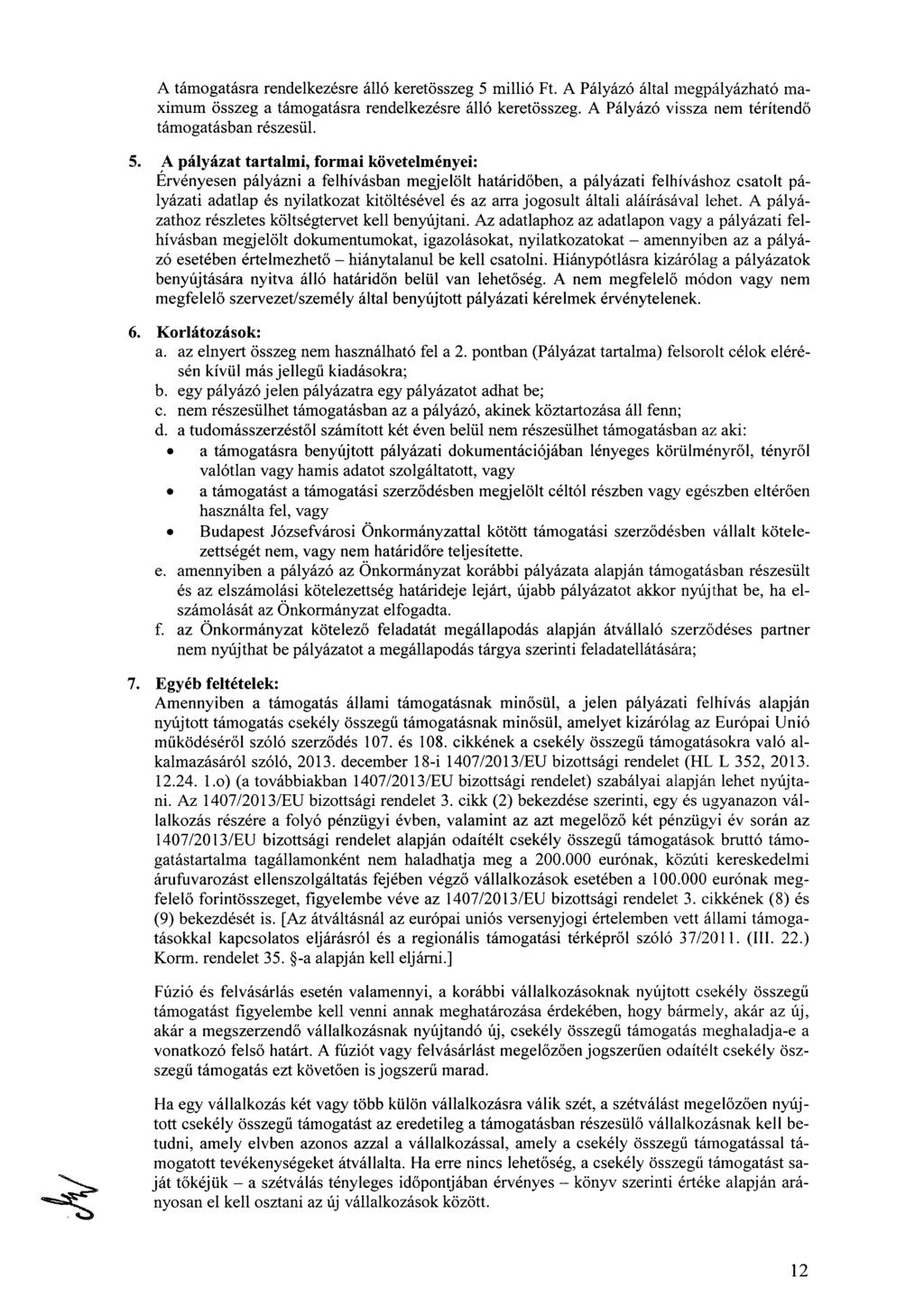 A támogatásra rendelkezésre álló keretösszeg 5 millió Ft. A Pályázó által megpályázható maximum összeg a támogatásra rendelkezésre álló keretösszeg.