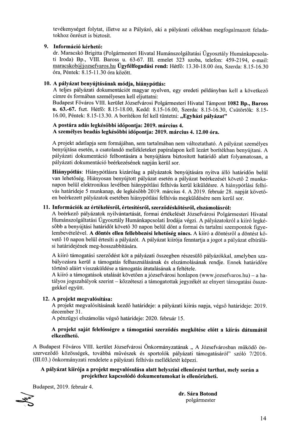tevékenységet folytat, illetve az a Pályázó, aki a pályázati célokban megfogalmazott feladatokhoz önrészt is biztosít. 9. Információ kérhető: dr.