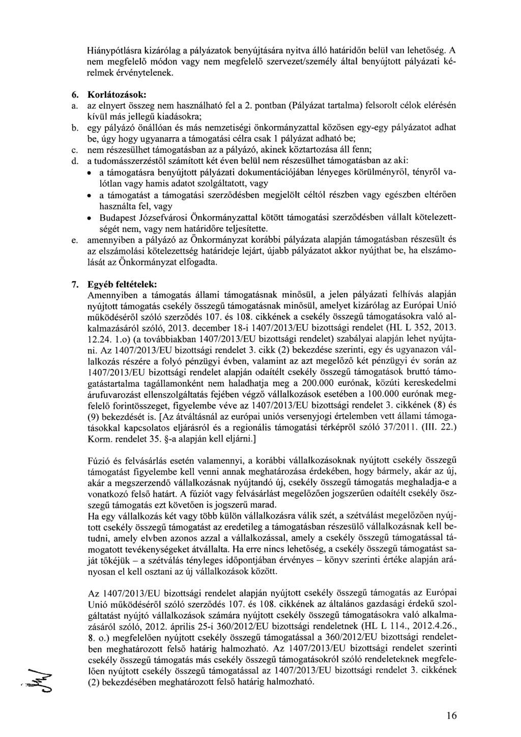 Hiánypótlásra kizárólag a pályázatok benyújtására nyitva álló határidőn belül van lehetőség.