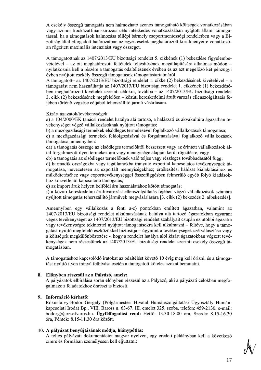 A csekély összegű támogatás nem halmozható azonos támogatható költségek vonatkozásában vagy azonos kockázatfinanszírozási célú intézkedés vonatkozásában nyújtott állami támogatással, ha a támogatások