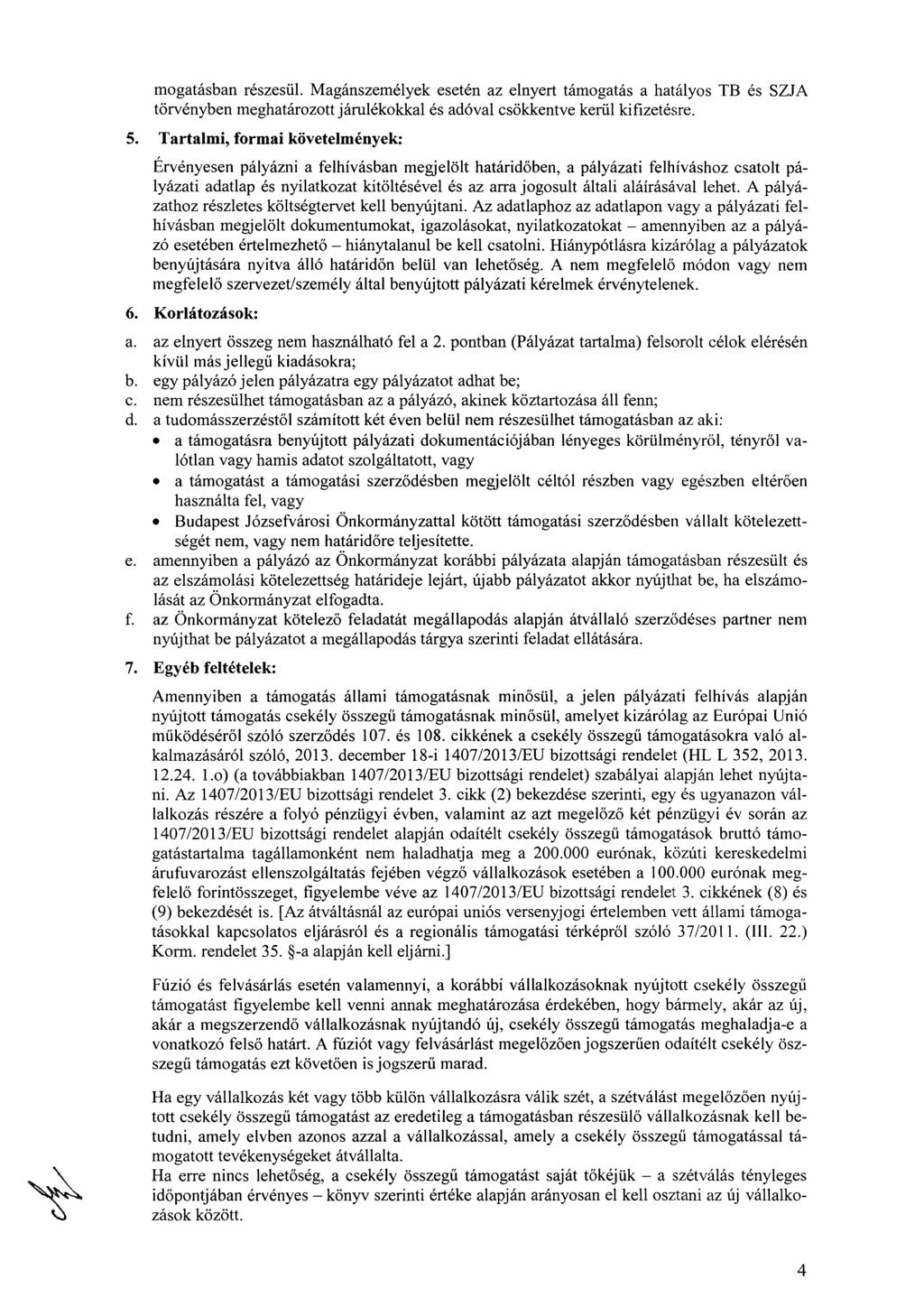 mogatásban részesül. Magánszemélyek esetén az elnyert támogatás a hatályos TB és SZJA törvényben meghatározott járulékokkal és adóval csökkentve kerül kifizetésre. 5.