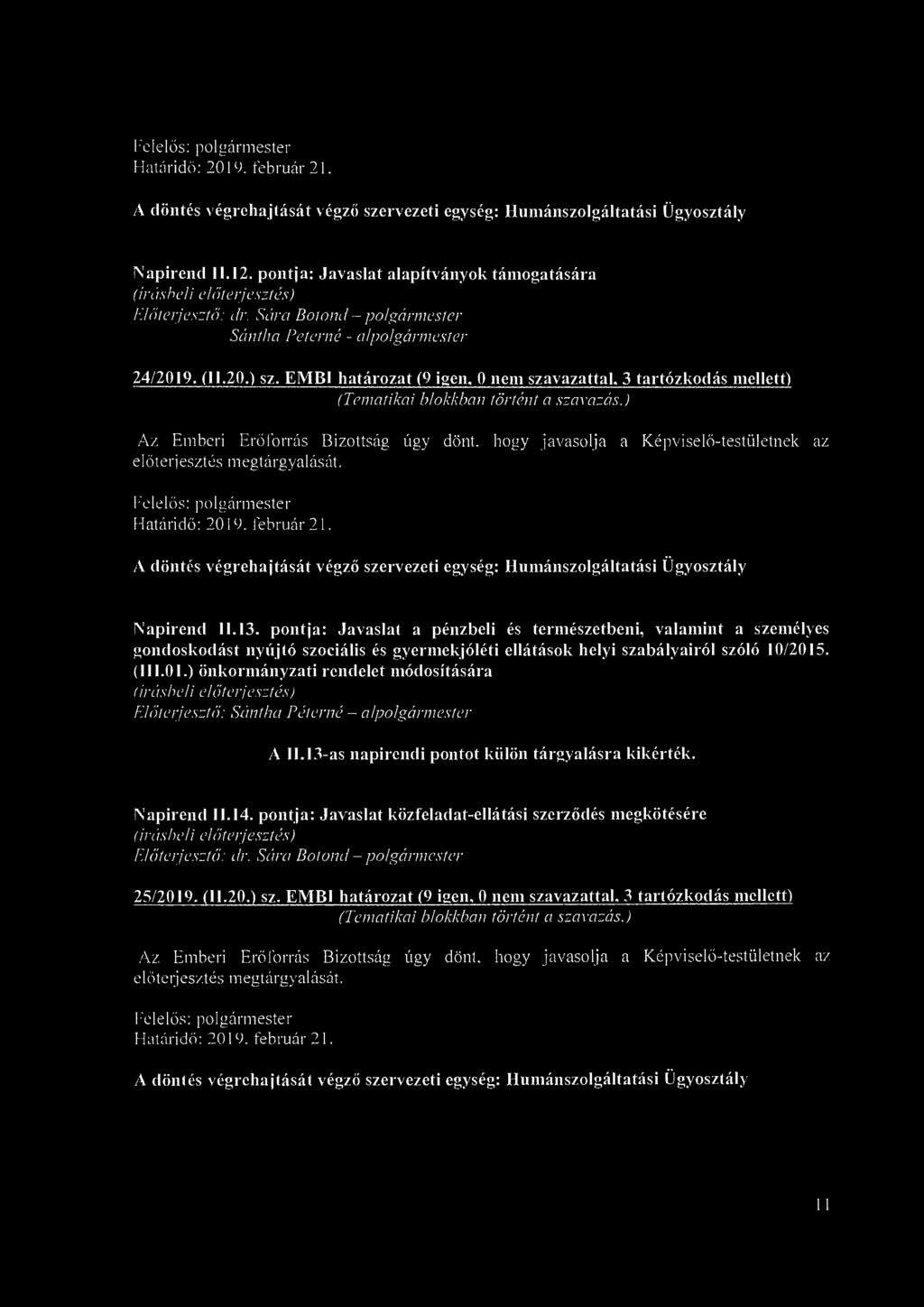 A döntés végrehajtását végző szervezeti egység: Humánszolgáltatási Ügyosztály Napirend 11.12. pontja: Javaslat alapítványok támogatására Előterjesztő: ár.