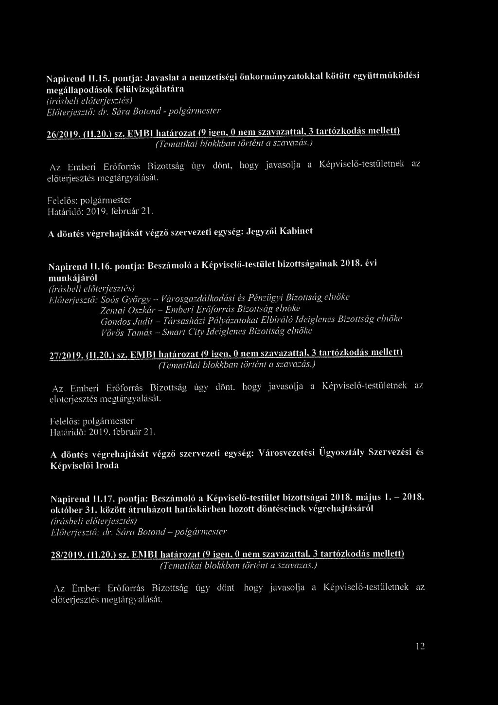 Napirend 11.15. pontja: Javaslat a nemzetiségi önkormányzatokkal kötött együttműködési megállapodások felülvizsgálatára Előterjesztő: ár. Sára Botond - polgármester 26/2019. (11.20.) sz.
