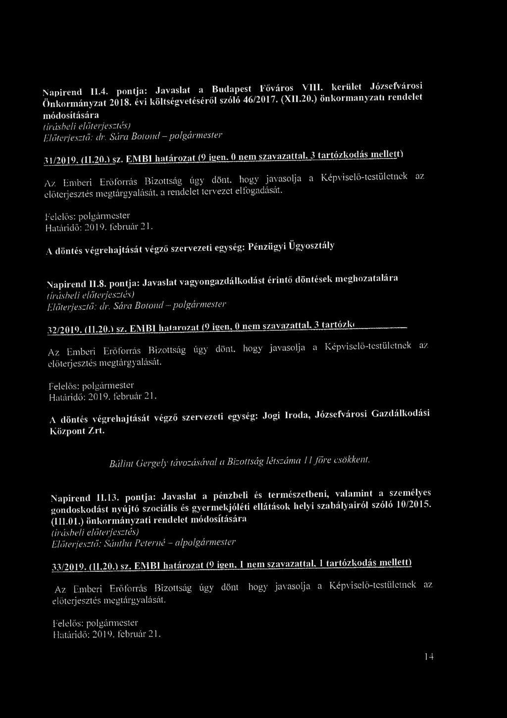 hogy javasolja a Képviselő-testületnek az előterjesztés megtárgyalását, a rendelet tervezet elfogadását. A döntés végrehajtását végző szervezeti egység: Pénzügyi Ügyosztály Napirend II.8.