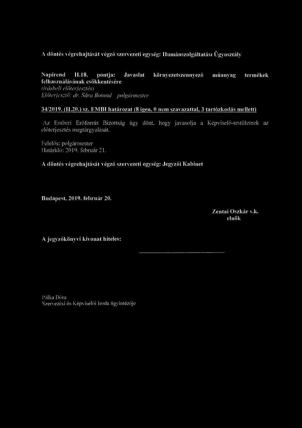 A döntés végrehajtását végző szervezeti egység: Humánszolgáltatás! Ügyosztály Napirend H.18. pontja: Javaslat környezetszennyező műanyag termékek felhasználásának csökkentésére Előterjesztő: dr.