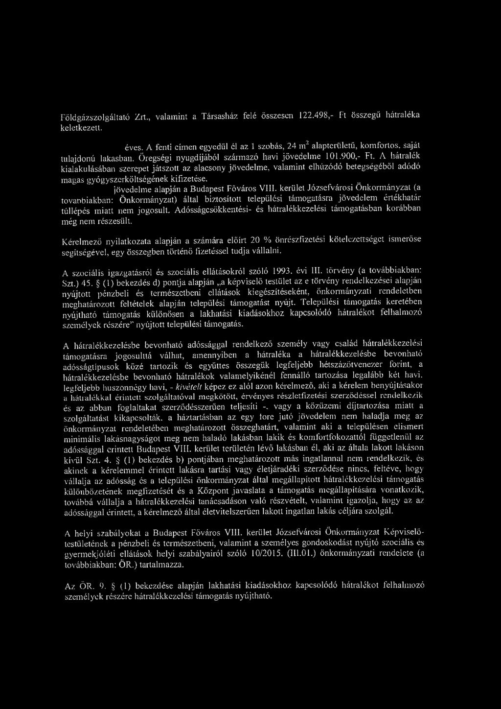 Földgázszolgáltató Zrt., valamint a Társasház felé összesen 122.498,- Ft összegű hátraléka keletkezett. éves.