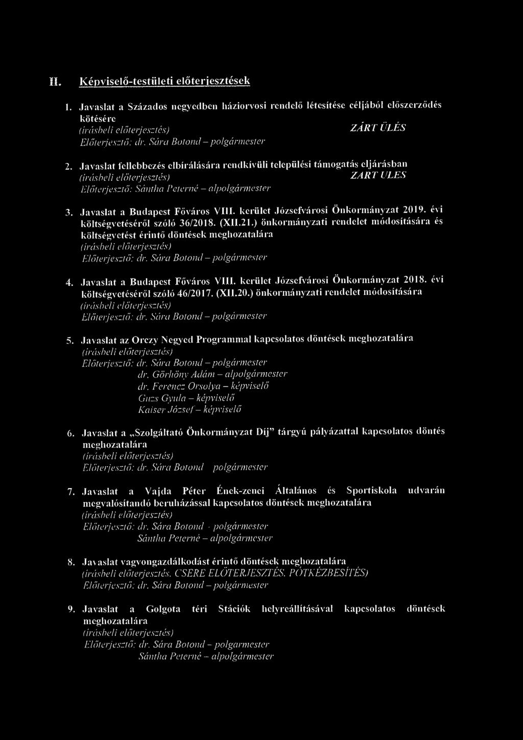 II. Képviselő-testületi előterjesztések 1. Javaslat a Százados negyedben háziorvosi rendelő létesítése céljából előszerződés kötésére,... ZART ULES Előterjesztő: űr. Sára Bútorul - polgármester 2.