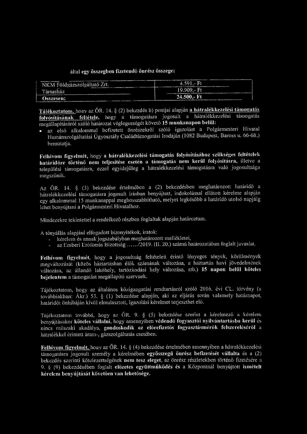 által egy összegben fizetendő önrész összege: NKM Földgázszoígáltató Zrt. Társasház Összesen: 4.591,- Fl 19.909,-Ft 24.500,- Ft Tájékoztatom, hogy az ÖR. 14.