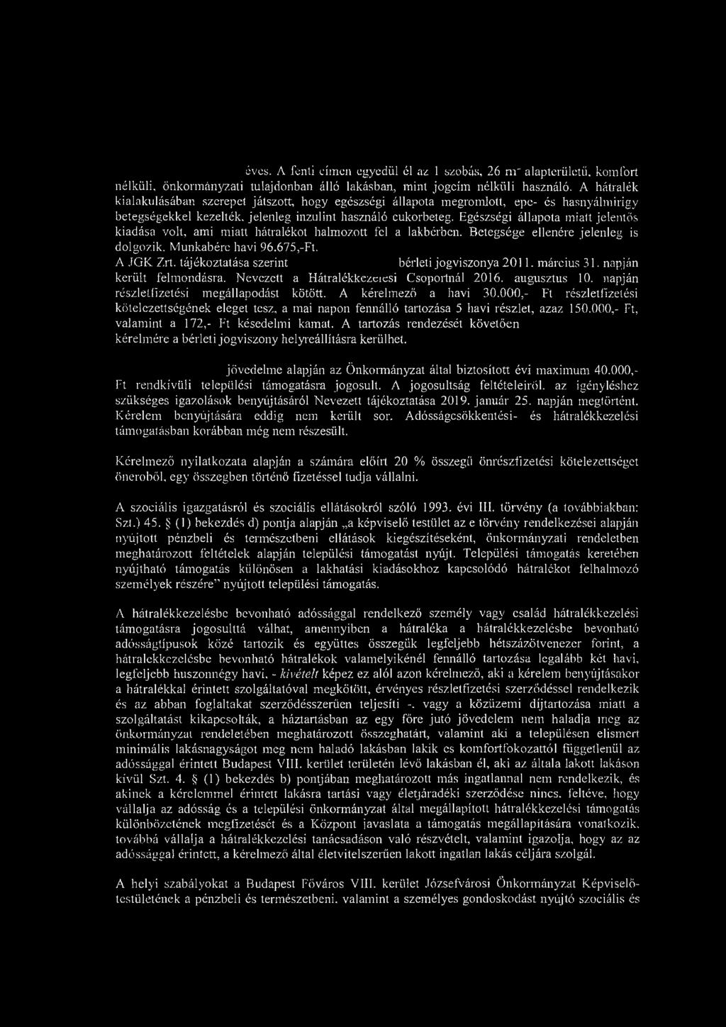 éves. A fenti címen egyedül él az 1 szobás, 26 nr alapterületű, komfort nélküli, önkormányzati tulajdonban álló lakásban, mint jogcím nélküli használó.