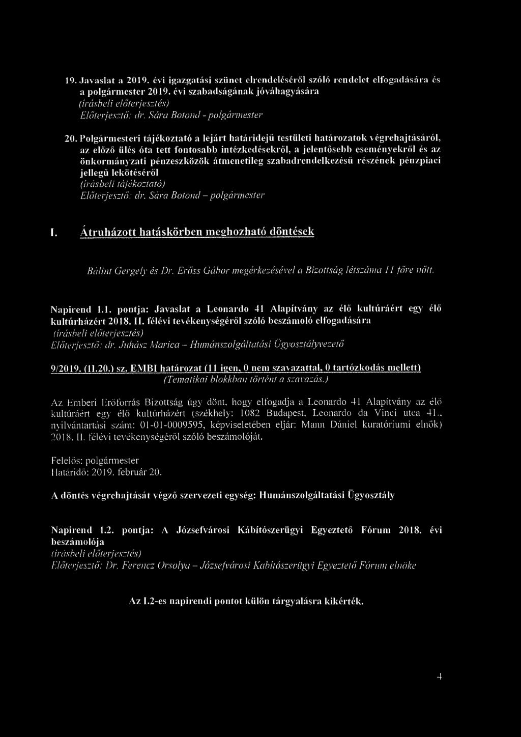 19. Javaslat a 2019. évi igazgatási szünet elrendeléséről szóló rendelet elfogadására és a polgármester 2019. évi szabadságának jóváhagyására Előterjesztő: ár. Sára Botond - polgármester 20.