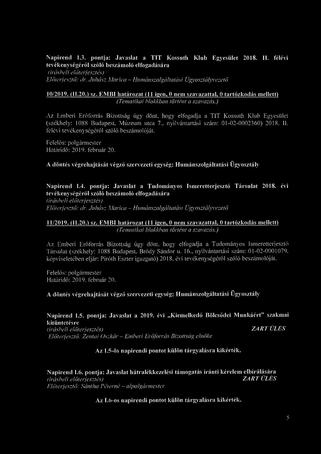 Napirend 1.3. pontja: Javaslat a TIT Kossuth Klub Egyesület 2018. II. félévi tevékenységéről szóló beszámoló elfogadására Előterjesztő: ár.