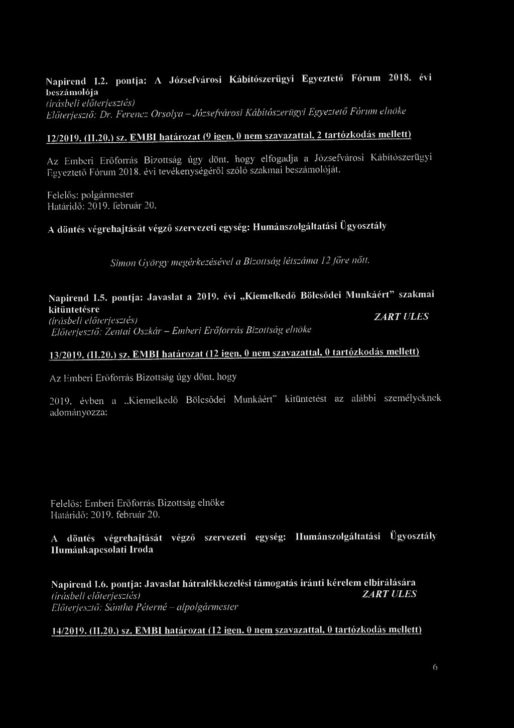 Napirend 1.2. pontja: A Józsefvárosi Kábítószerügyi Egyeztető Fórum 2018. évi beszámolója Előterjesztő: Dr. Ferencz Orsolya-Józsefvárosi Kábítószerügyi Egyeztető Fórum elnöke 12/2019. (11.20.) sz.