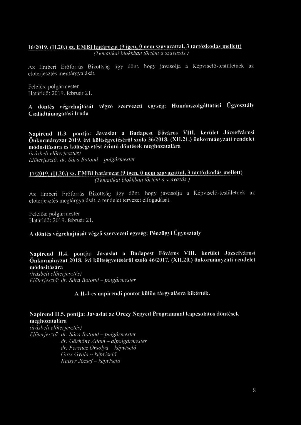 16/2019. (11.20.) sz. EMBI határozat (9 igen. 0 nem szavazattal. 3 tartózkodás mellett) Az Emberi Erőforrás Bizottság úgy dönt.