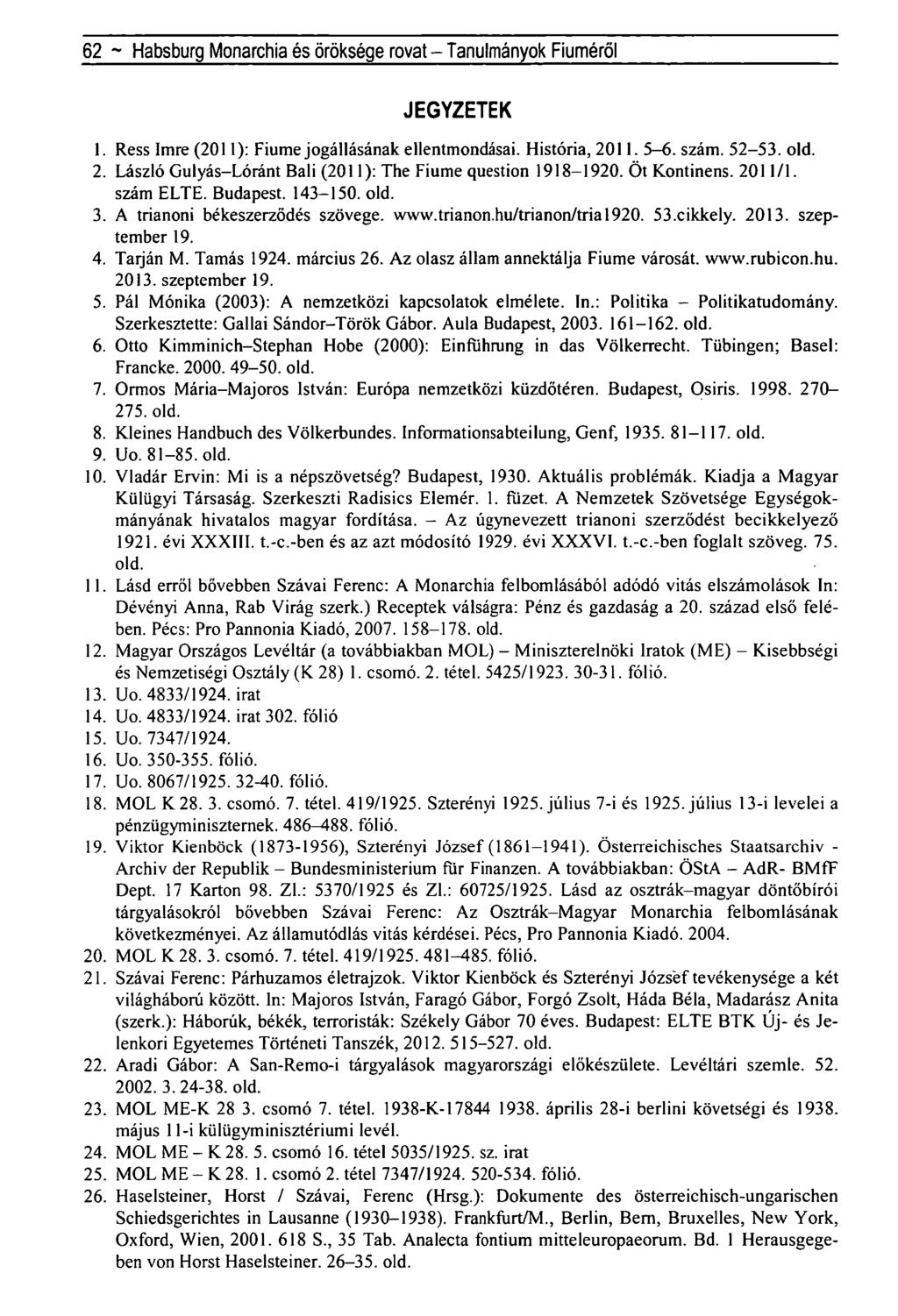 62 ~ Habsburg Monarchia és öröksége rovat - Tanulmányok Fiúméról JEGYZETEK 1. Ress Imre (2011): Fiume jogállásának ellentmondásai. História, 20