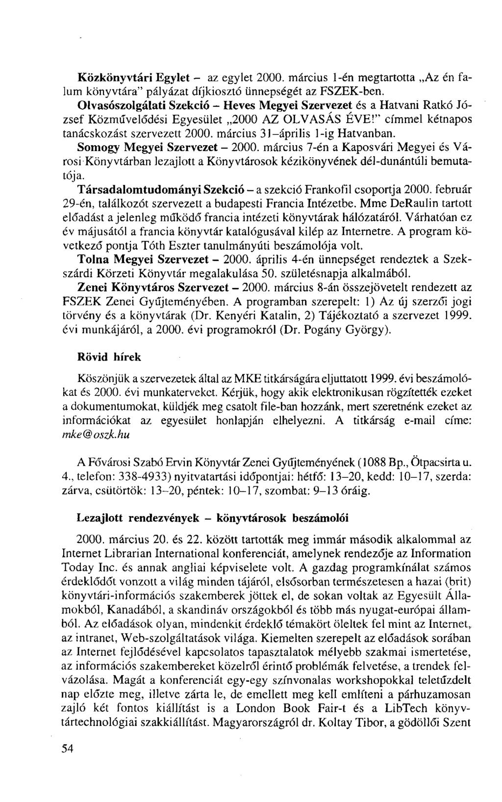 Közkönyvtári Egylet - az egylet 2000. március 1-én megtartotta Az én falum könyvtára" pályázat díjkiosztó ünnepségét az FSZEK-ben.