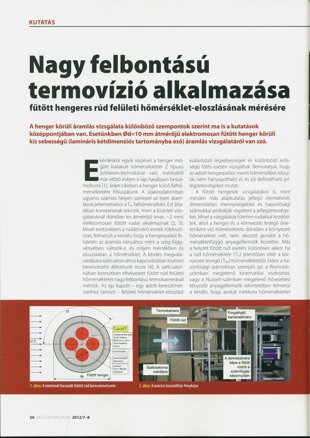 KUTATÁS Nagy felbontású termovízió alkalmazása fűtött hengeres rúd felületi hőmérséklet-eloszlásának mérésére A henger körüli áramlás vizsgálata különböző szempontok szerint ma is a kutatások
