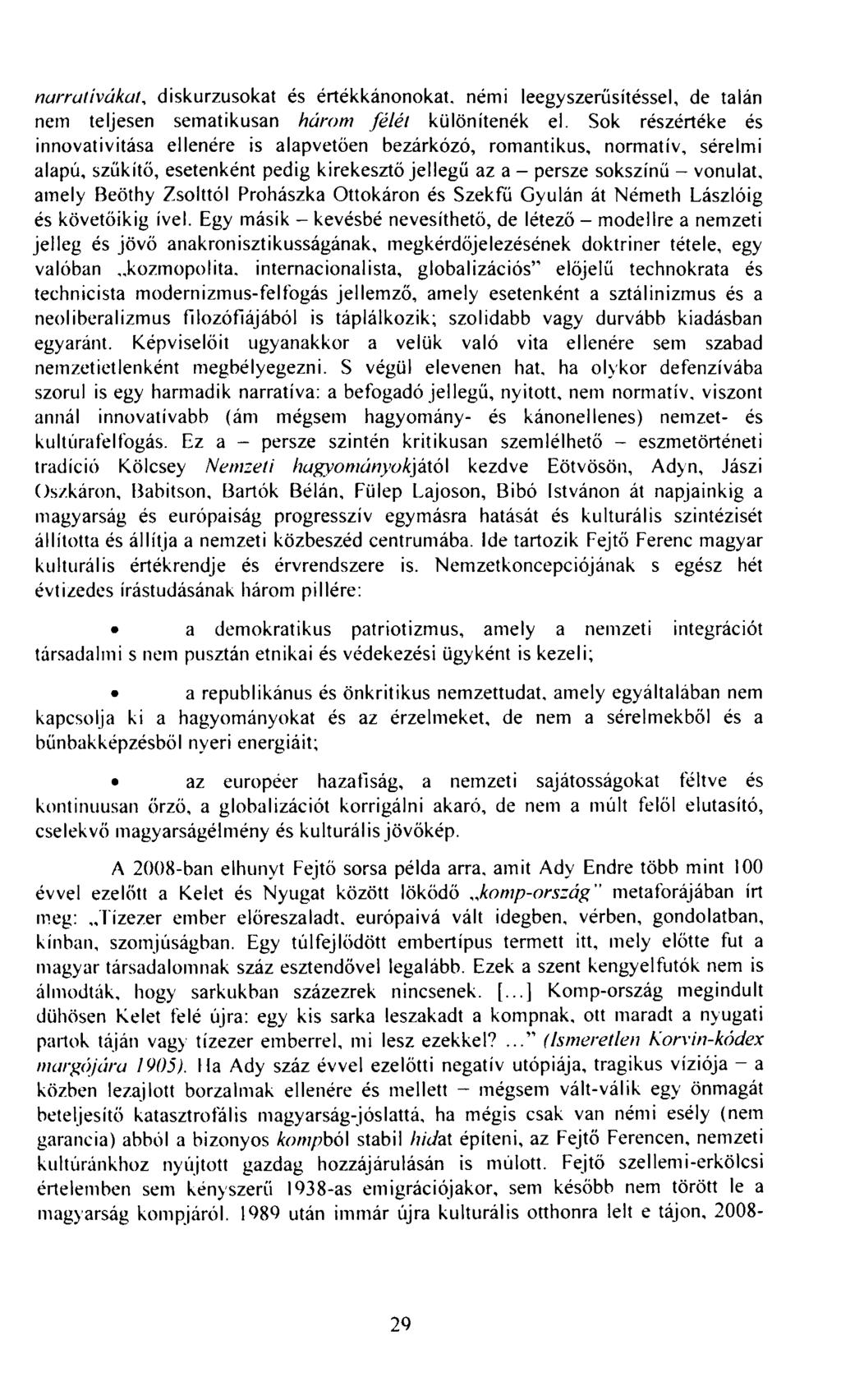 narrativákat, diskurzusokat és értékkánonokat, némi leegyszerűsítéssel, de talán nem teljesen sematikusan három félét különítenék el.