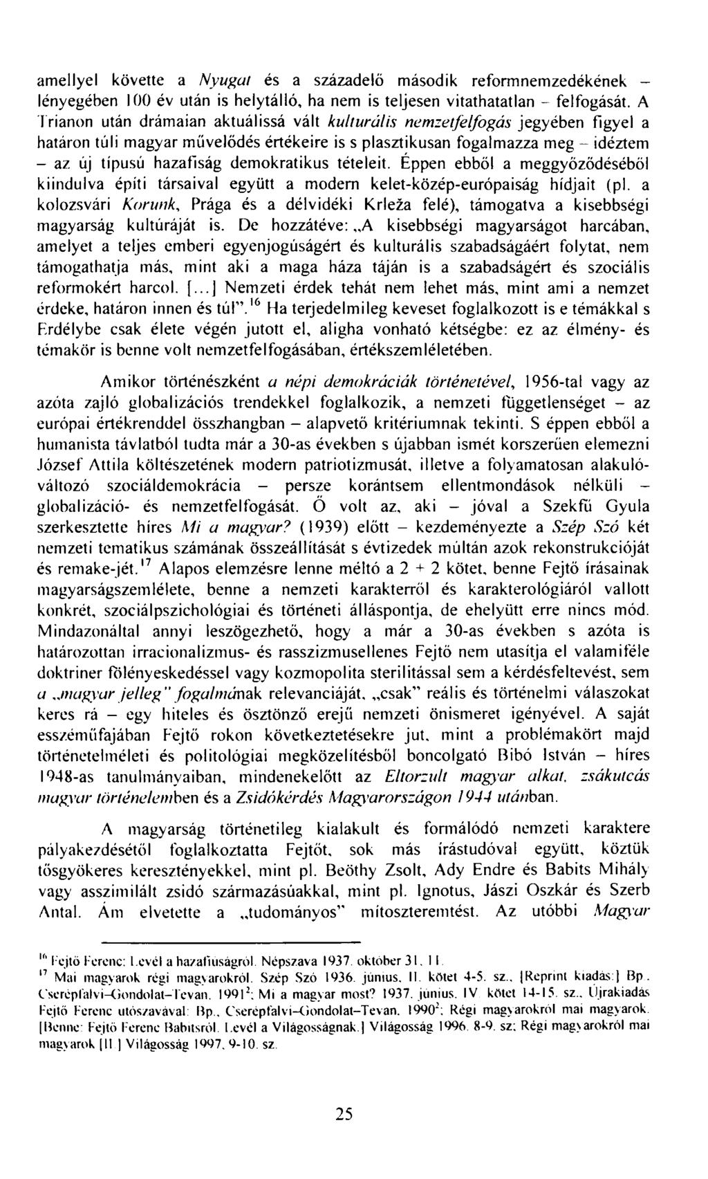 amellyel követte a Nyugat és a századelő második reformnemzedékének lényegében 100 év után is helytálló, ha nem is teljesen vitathatatlan - felfogását.
