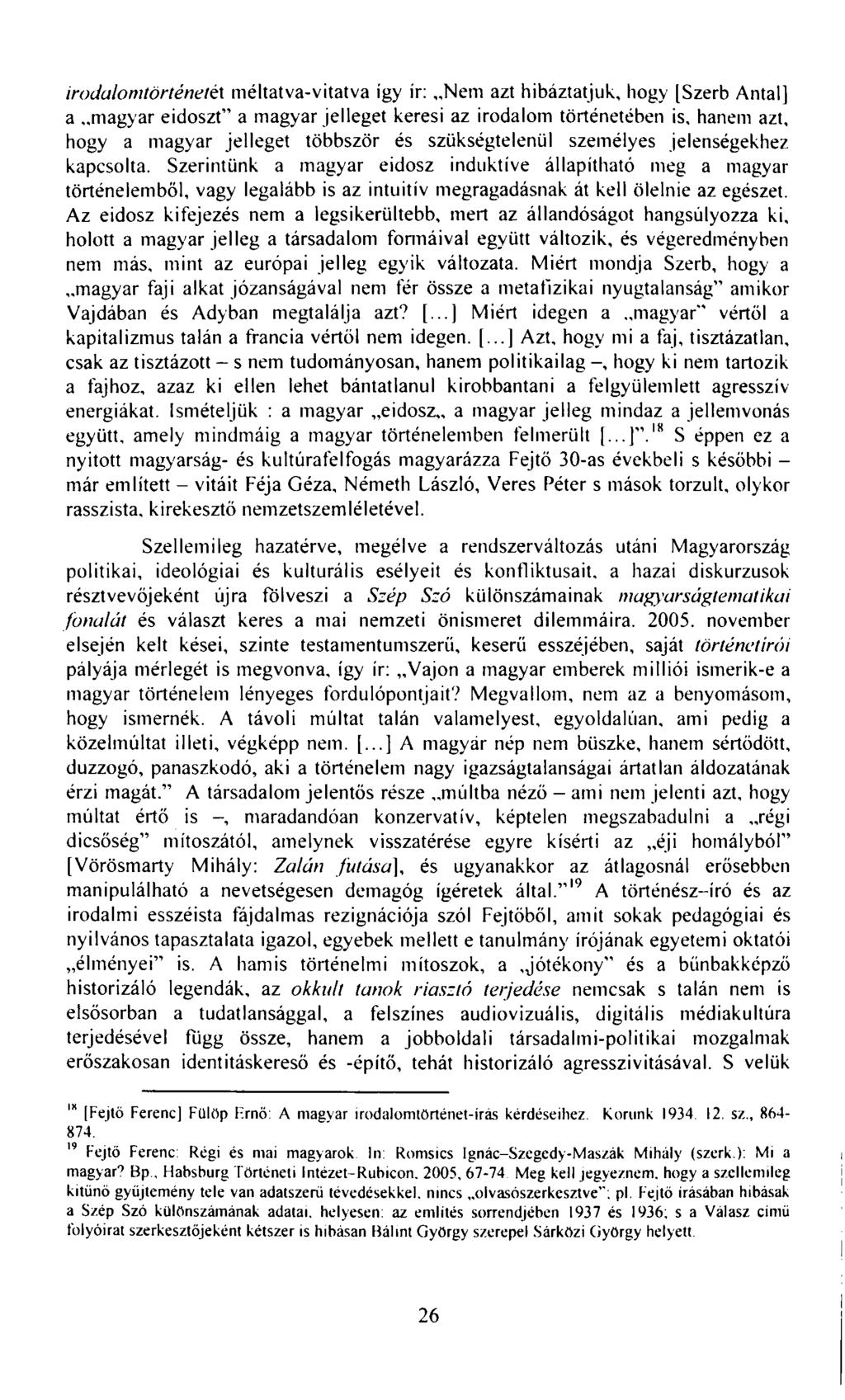 irodalomtörténetét méltatva-vitatva így ír: Nem azt hibáztatjuk, hogy [Szerb Antal] a magyar eidoszt" a magyar jelleget keresi az irodalom történetében is, hanem azt, hogy a magyar jelleget többször