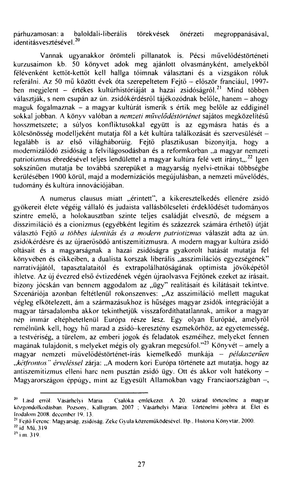 párhuzamosan: a baloldali-liberális törekvések önérzeti megroppanásával, identitásvesztésével. 2 " Vannak ugyanakkor örömteli pillanatok is. Pécsi művelődéstörténeti kurzusaimon kb.