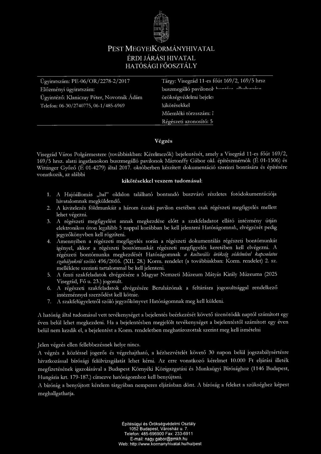 PEST MEGYEIKORMÁNYHIV A T AL ÉRDI JÁRÁSI HIVATAL HATÓSÁGI FŐOSZTÁLY Ügyiratszám: PE-06/0R/2278-2/2017 E l őzm é n yi Ügy inté ző : ügyiratszám: Klaniczay Péter, Novotnik Ádám Telefon: 06-30/ 2740775,
