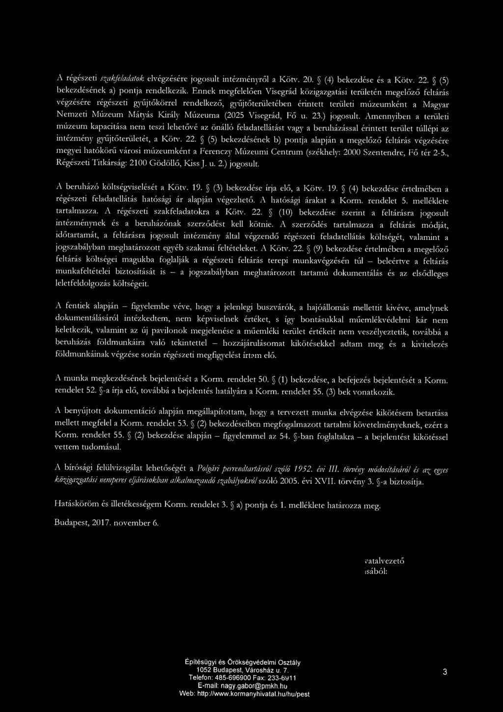 A régészeti szakfeladatok elvégzésére jogosult intézményről a Köt:v. 20. (4) bekezdése és a Kötv. 22. (5) bekezdésének a) pontja rendelkezik.