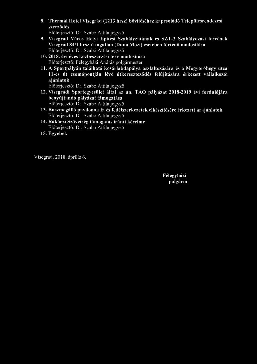8. Thermál Hotel Visegrád (1 213 hrsz) bővítéséhez kapcsolódó Településrendezési szerződés Előte1jesztő: Dr. Szabó Attilajegyző 9.
