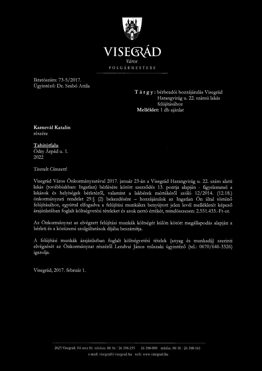 .;. VISECRAD Város POLGÁRMESTERE Iktatószám: 73-5/2017. Ügyintéző: Dr. Szabó Attila T á r g y : bérbeadói hozzájárulás Visegrád Harangvirág u. 22.