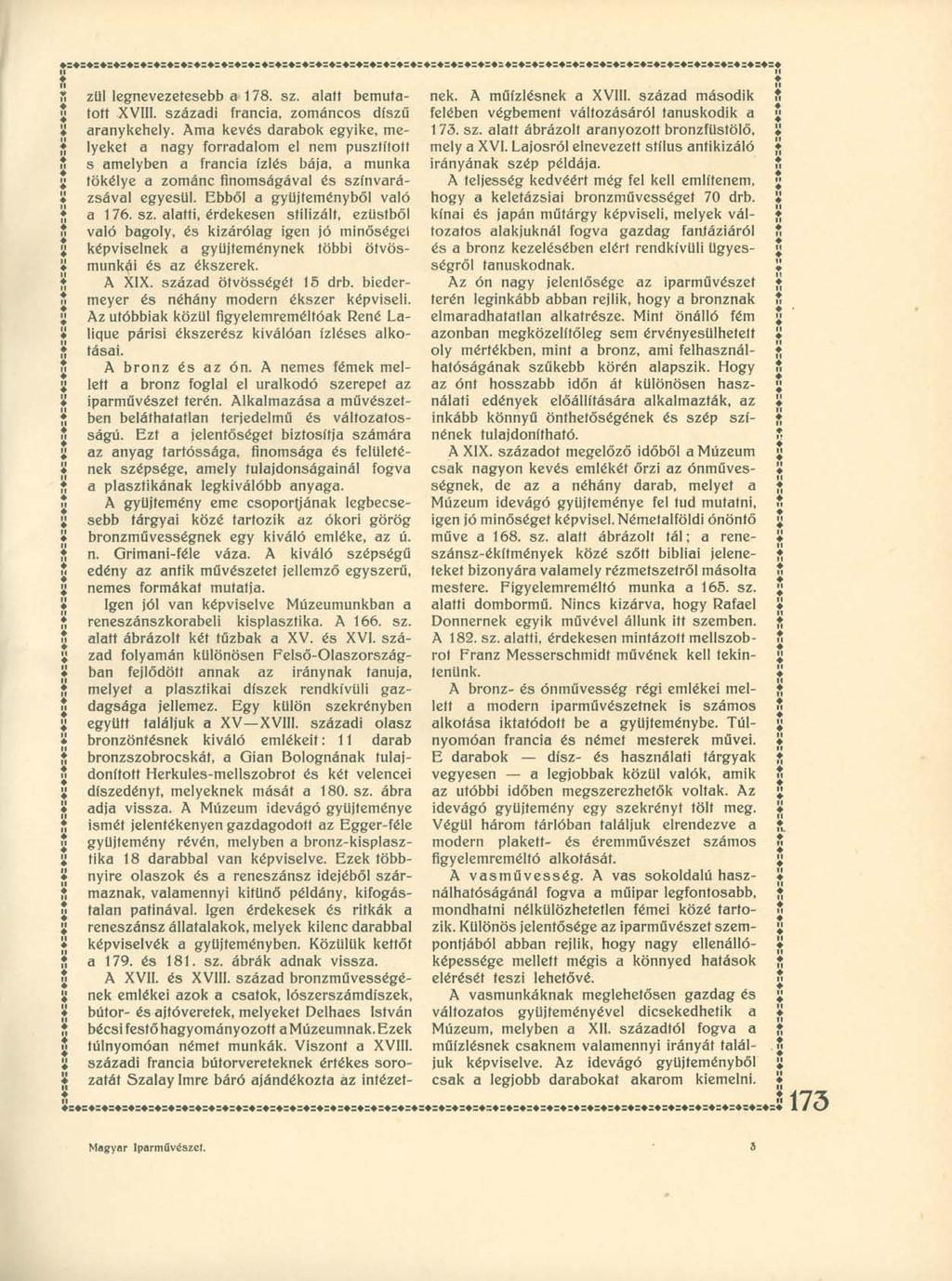 ztll legnevezetesebb a 178. sz. alatt bemutatott XVIII. századi francia, zománcos díszű aranykehely.