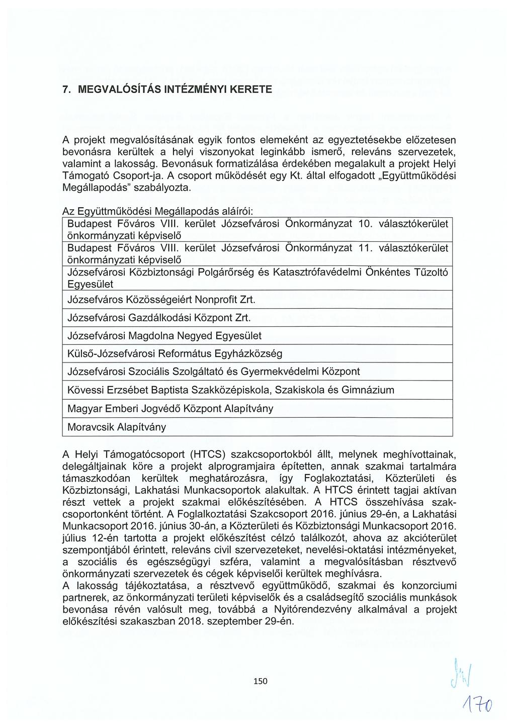 7. MEGVALÓSÍTÁS INTÉZMÉNYI KERETE A projekt megvalósításának egyik fontos elemeként az egyeztetésekbe előzetesen bevonásra kerültek a helyi viszonyokat leginkább ismerő, releváns szervezetek,