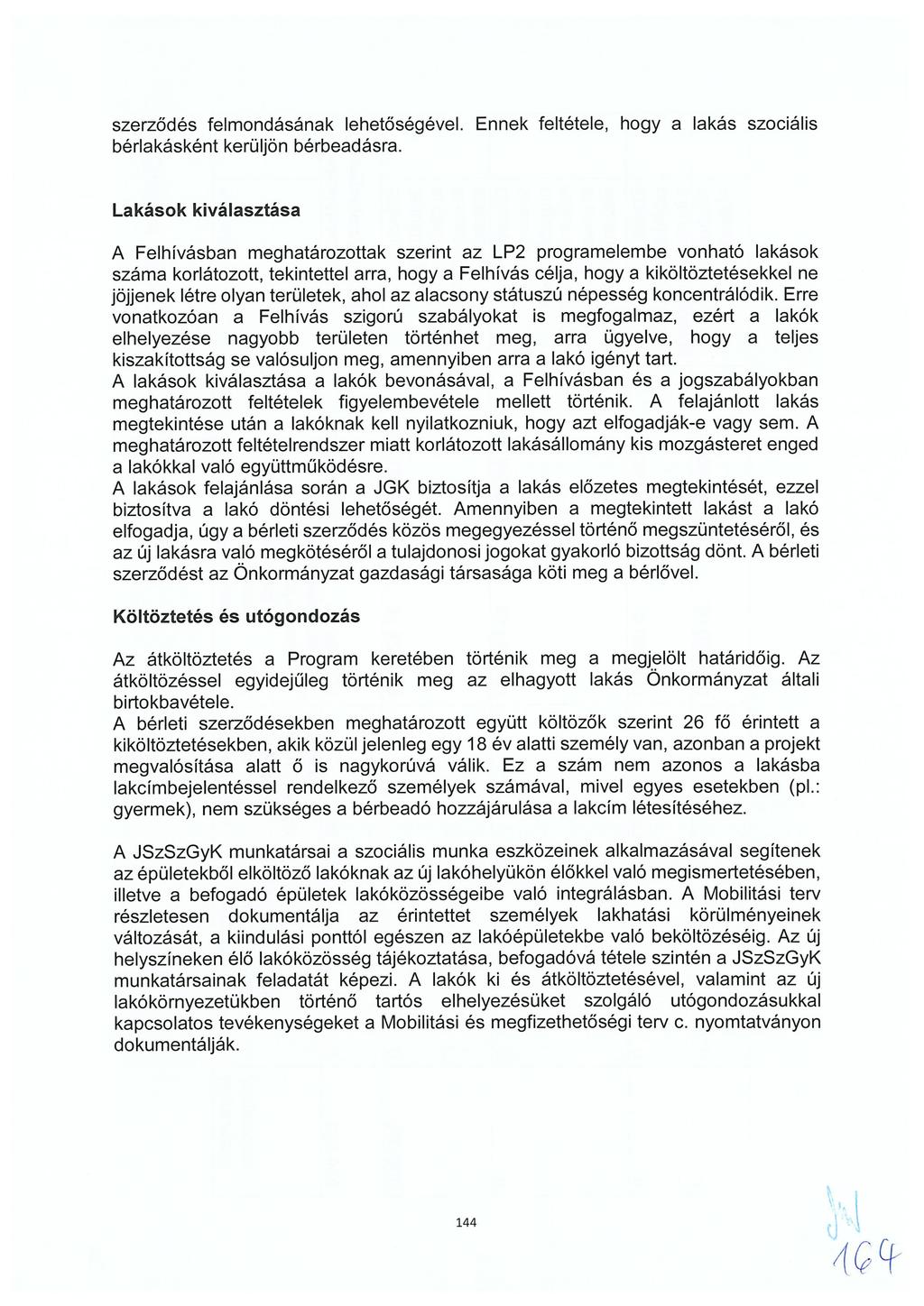 szerződés felmondásának lehetőségével. Ennek feltétele, hogy a lakás szociális bérlakásként kerüljön bérbeadásra.