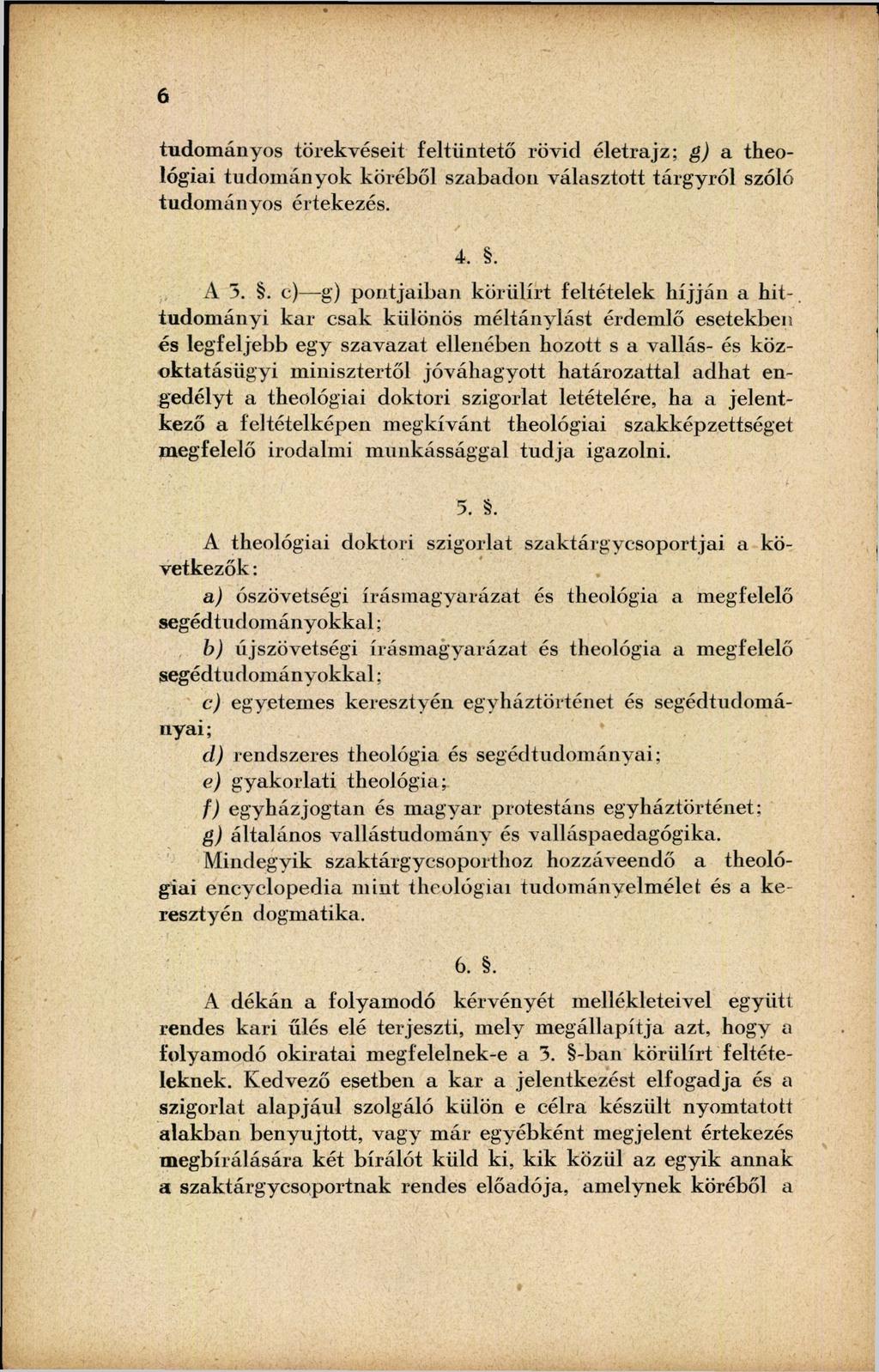 6 tudományos törekvéseit feltüntető rövid életrajz; g) a theológiai tudományok köréből szabadon választott tárgyról szóló tudományos értekezés. 4.. A 5.