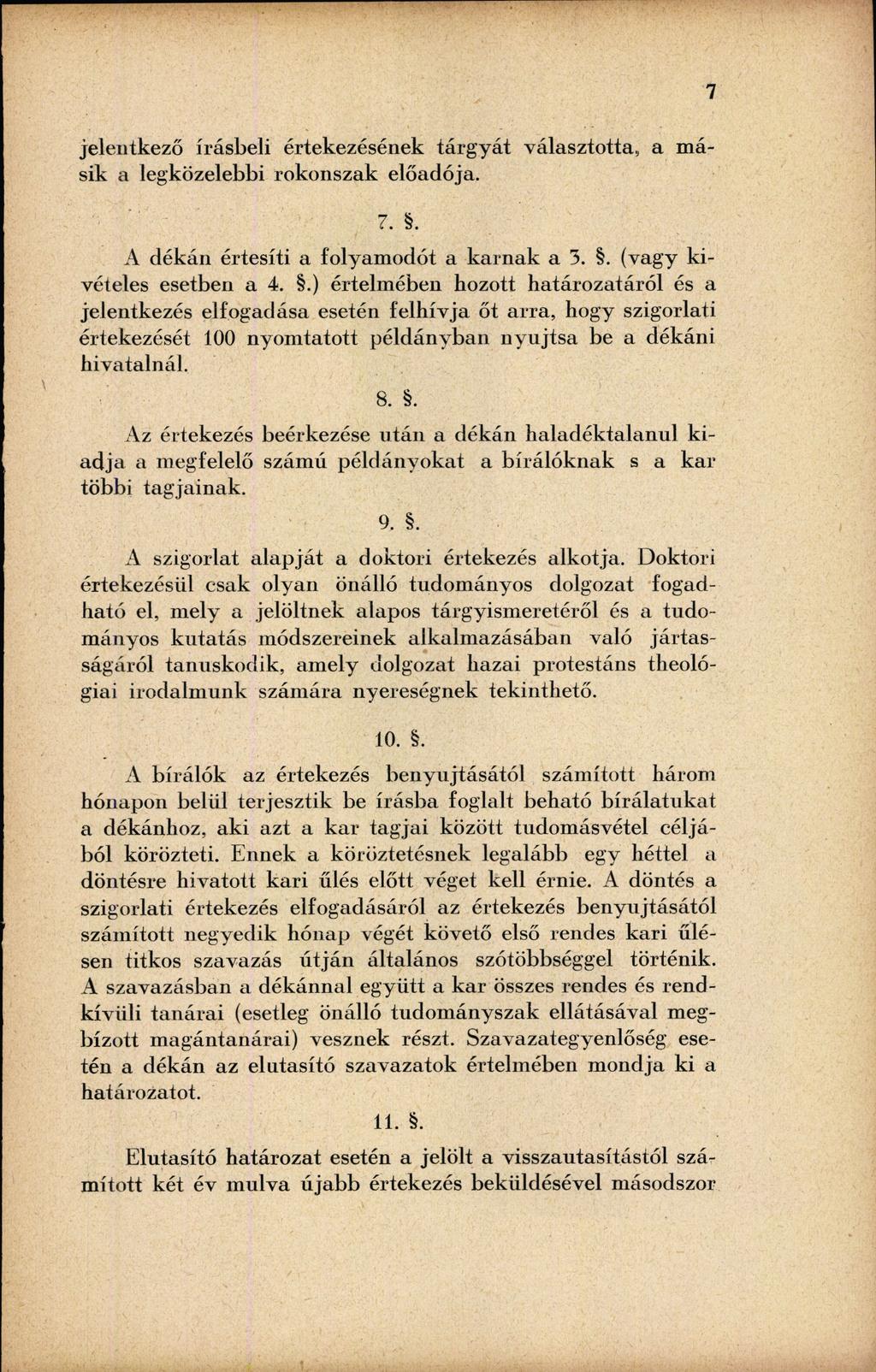 jelentkező írásbeli értekezésének tárgyát választotta, a másik a legközelebbi rokonszak előadója. 7 7. S. A dékán értesíti a folyamodót a kainak a 3.. (vagy kivételes esetben a 4.