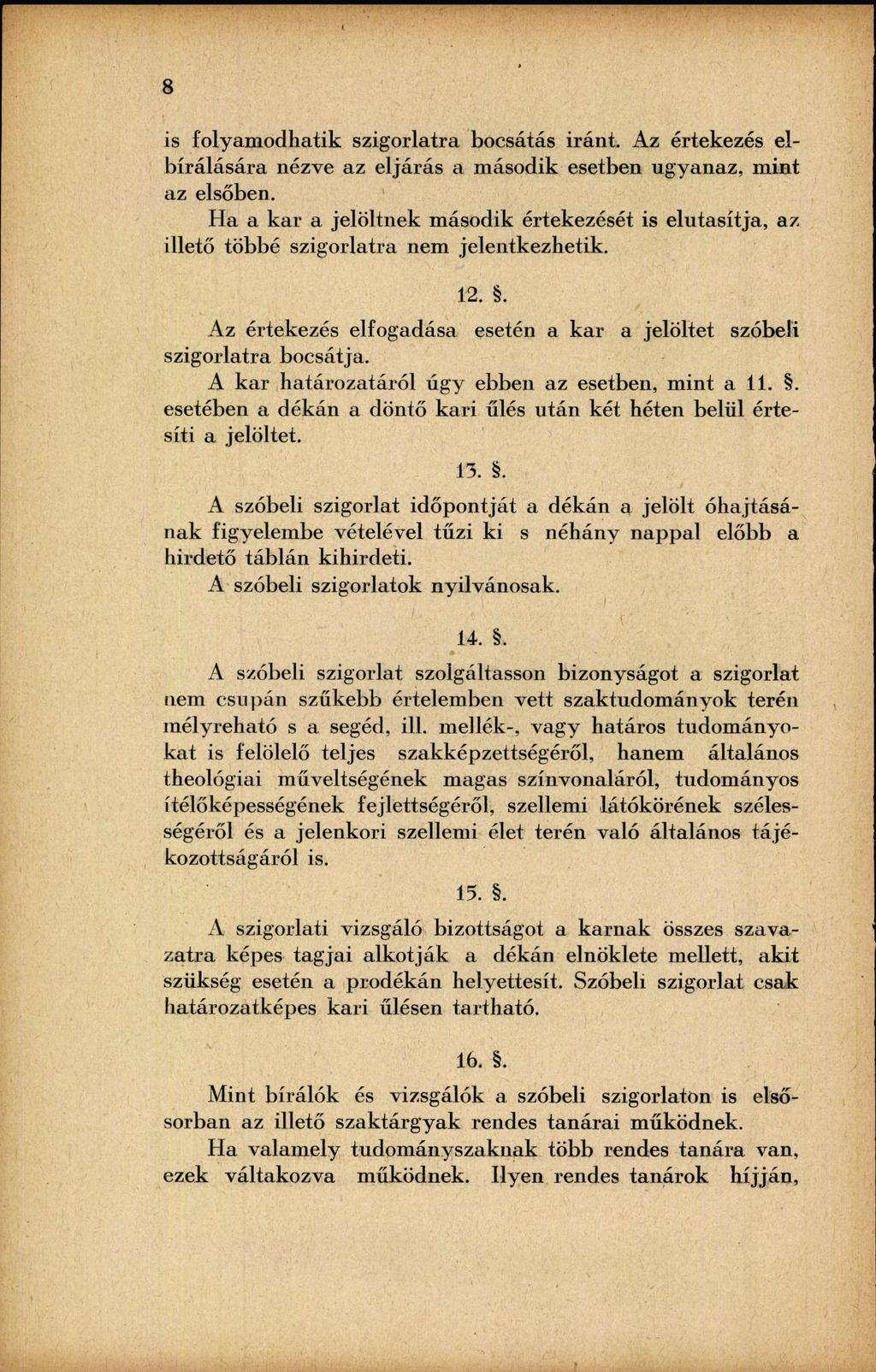 8 is folyamodhatik szigorlatra bocsátás iránt. Az értekezés elbírálására nézve az eljárás a második esetben ugyanaz, mint az elsőben.