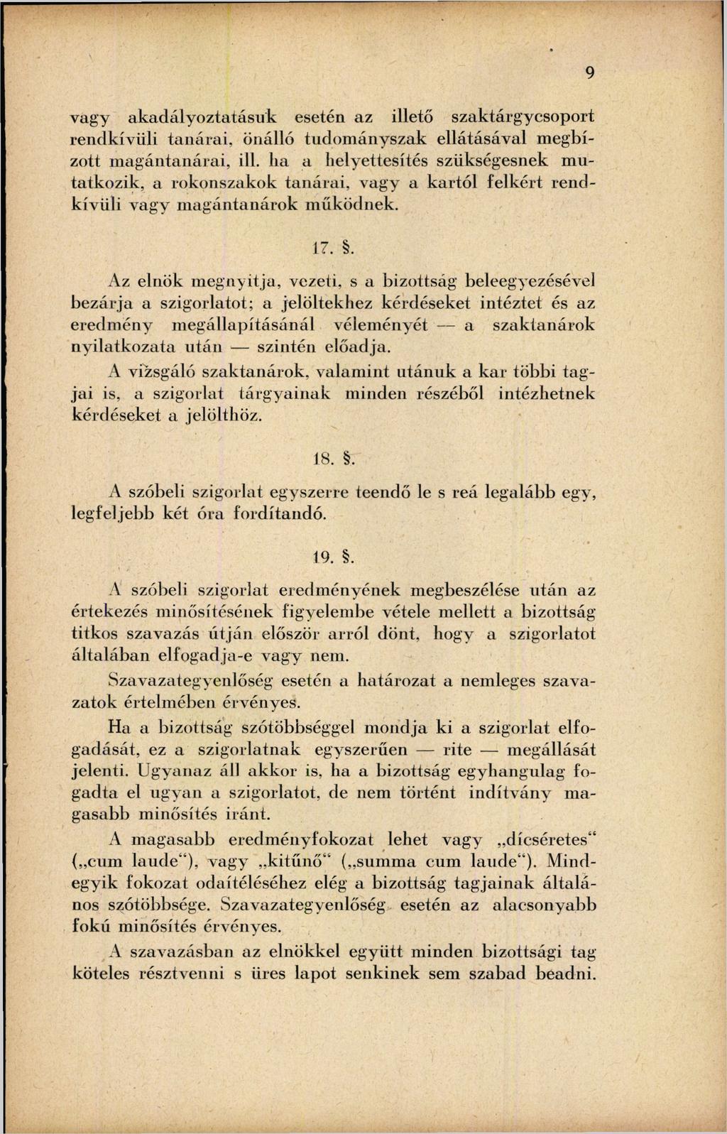 vagy akadályoztatásuk esetén az illető szaktárgycsoport rendkívüli tanárai, önálló tudományszak ellátásával megbízott magántanárai, ill.