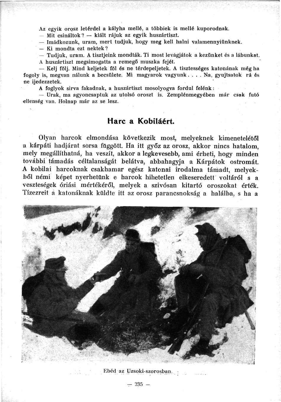 Az egyik orosz letérdel a kályha mellé, a többiek is mellé kuporodnak. Mit csináltok? kiált rájuk az egyik huszártiszt. Imádkozunk, uram, mert tudjuk, hogy meg kell halni valamennyiünknek.