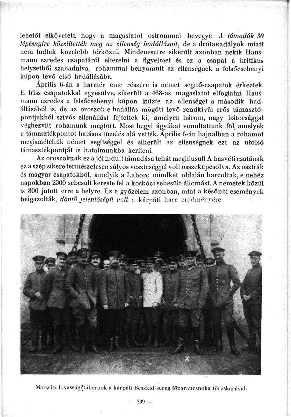 lehetőt elkövetett, hogy a magaslatot ostrommal bevegye A támadók 30 lépésnyire közelítették meg az ellenség hadállásait, de a drótakadályok miatt nem tudtak közelebb férkőzni.