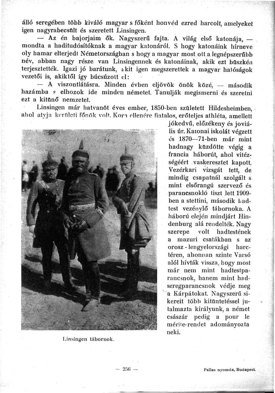 álló seregében több kiváló magyar s főként honvéd ezred harcolt, amelyeket igen nagyrabecsült és szeretett Linsingen. Az én bajorjaim ők. Nagyszerű fajta.